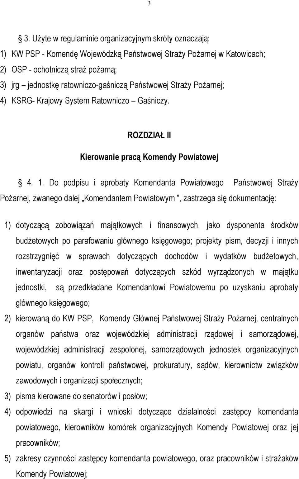 Do podpisu i aprobaty Komendanta Powiatowego Państwowej Straży Pożarnej, zwanego dalej Komendantem Powiatowym, zastrzega się dokumentację: 1) dotyczącą zobowiązań majątkowych i finansowych, jako