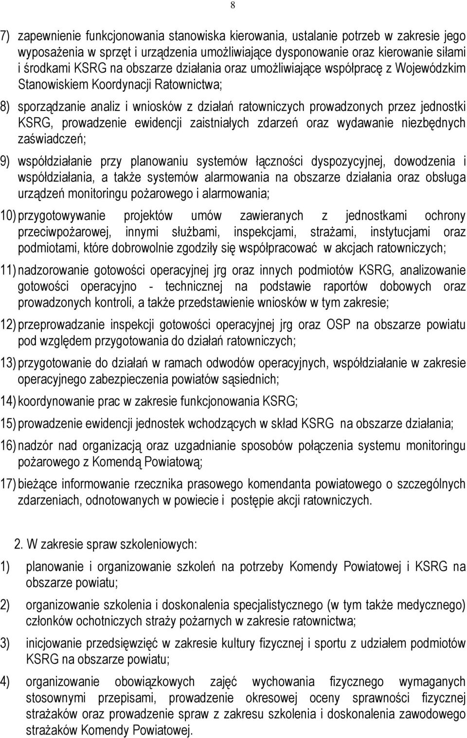 prowadzenie ewidencji zaistniałych zdarzeń oraz wydawanie niezbędnych zaświadczeń; 9) współdziałanie przy planowaniu systemów łączności dyspozycyjnej, dowodzenia i współdziałania, a także systemów