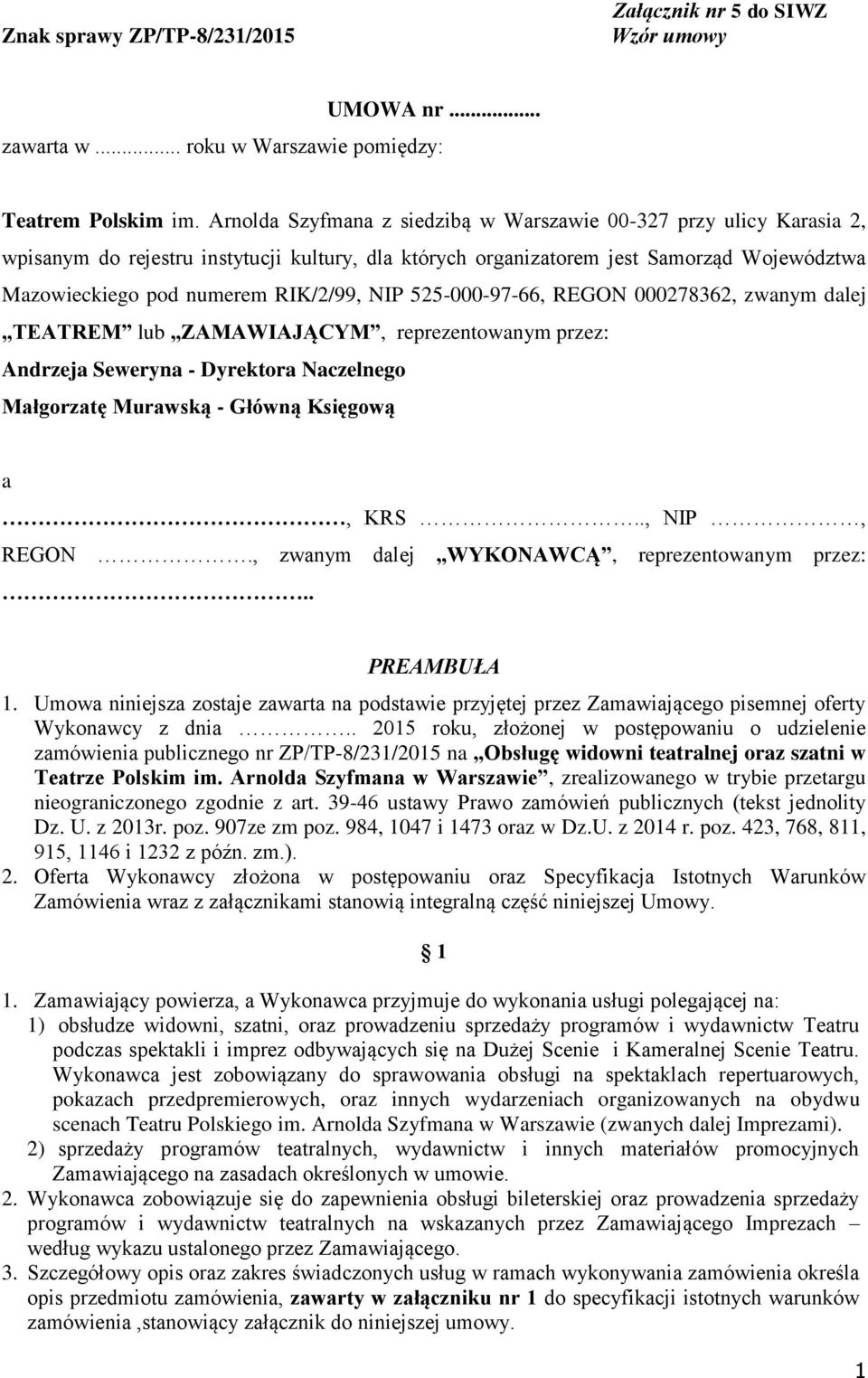 NIP 525-000-97-66, REGON 000278362, zwanym dalej TEATREM lub ZAMAWIAJĄCYM, reprezentowanym przez: Andrzeja Seweryna - Dyrektora Naczelnego Małgorzatę Murawską - Główną Księgową a, KRS.., NIP, REGON.