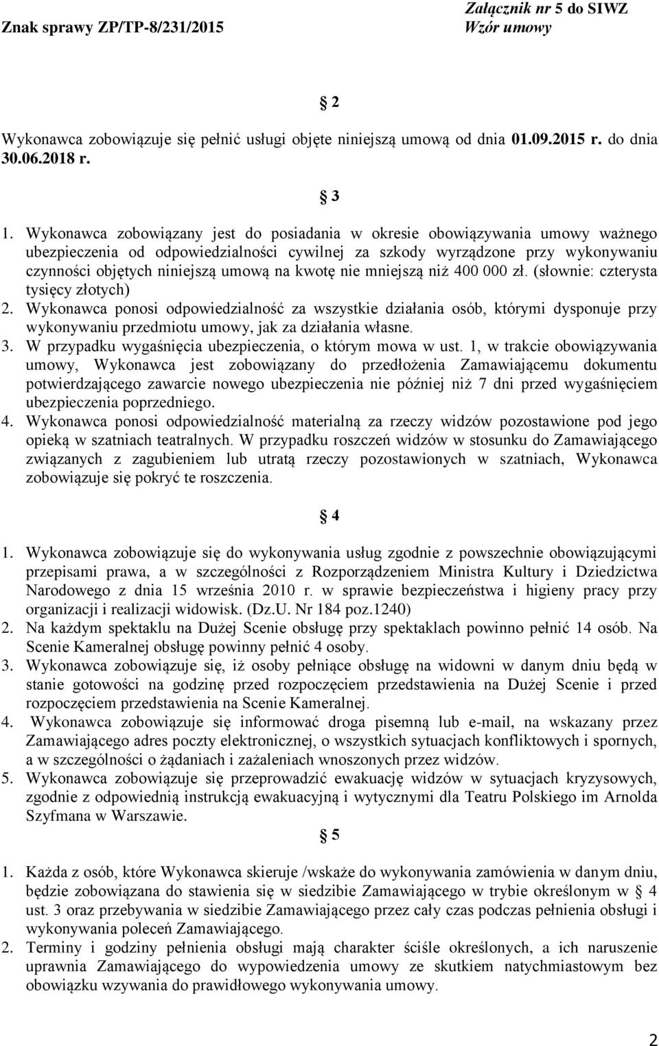 kwotę nie mniejszą niż 400 000 zł. (słownie: czterysta tysięcy złotych) 2.