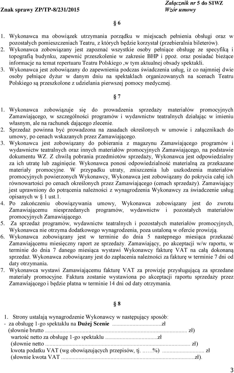 oraz posiadać bieżące informacje na temat repertuaru Teatru Polskiego,w tym aktualnej obsady spektakli. 3.