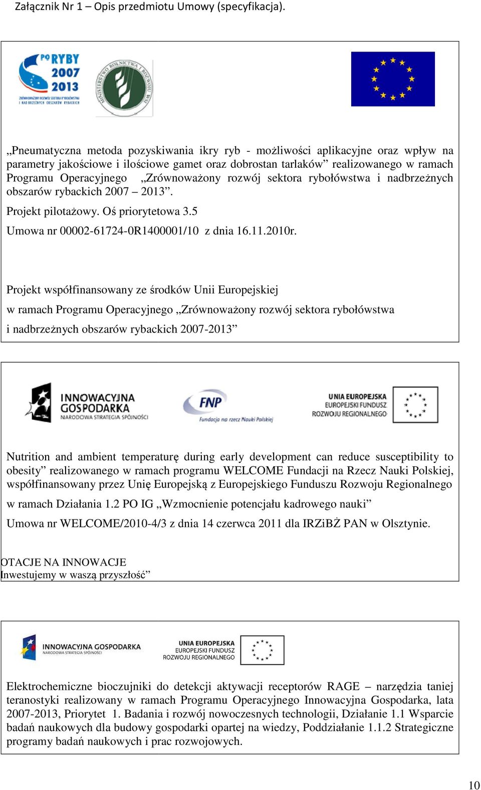 Projekt współfinansowany ze środków Unii Europejskiej w ramach Programu Operacyjnego Zrównoważony rozwój sektora rybołówstwa i nadbrzeżnych nych obszarów rybackich 2007-2013 Nutrition and ambient