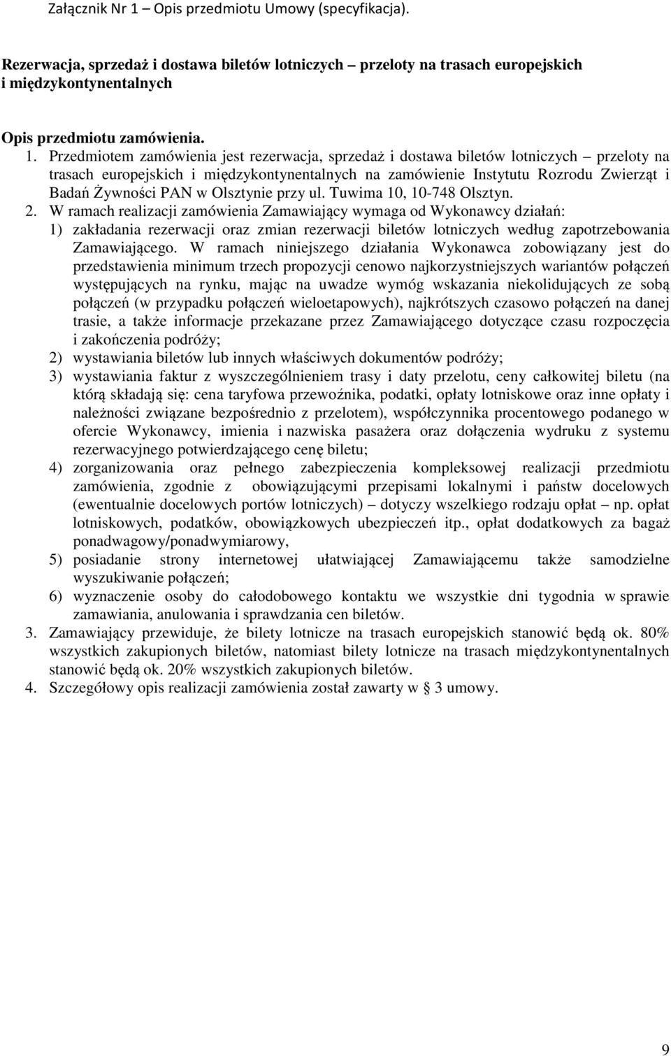 Olsztynie przy ul. Tuwima 10, 10-748 Olsztyn. 2.