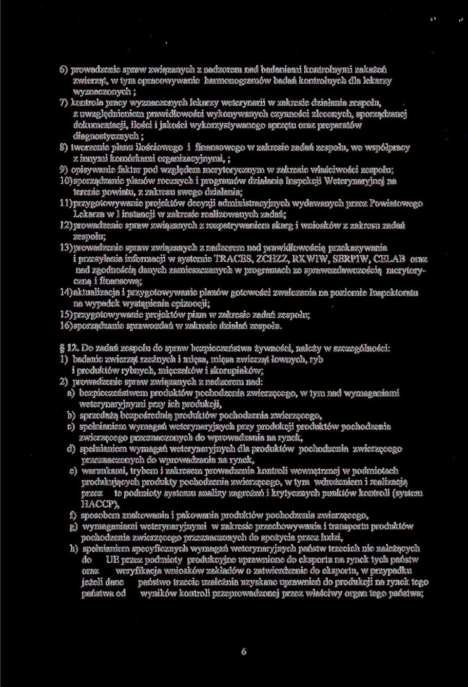 diagnostycznych; 8) tworzenie planu ilościowego i finansowego w zakresie zadań zespołu, we współpracy z innymi komórkami organizacyjnymi,; 9) opisywanie faktur pod względem merytorycznym w zakresie