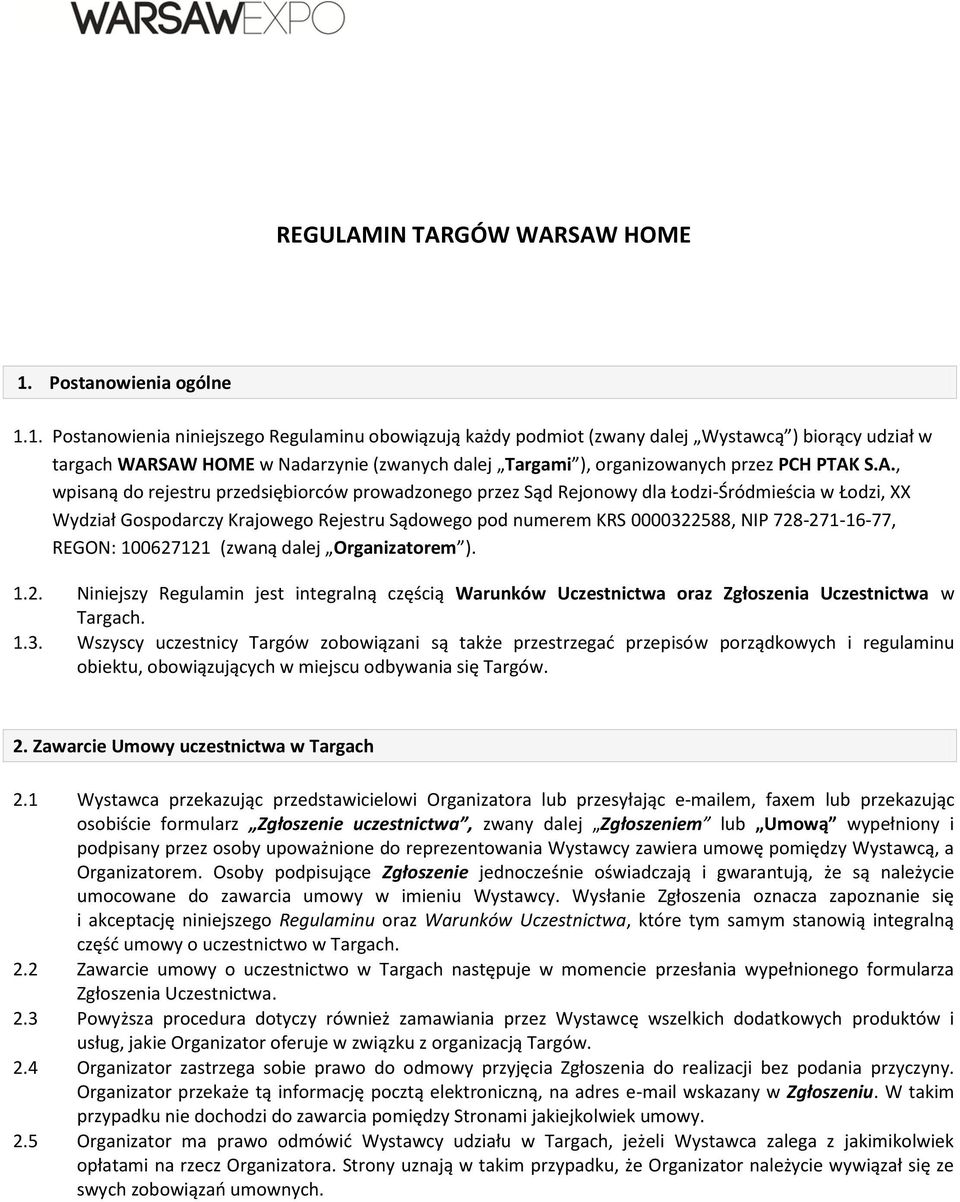 1. Postanowienia niniejszego Regulaminu obowiązują każdy podmiot (zwany dalej Wystawcą ) biorący udział w targach WAR