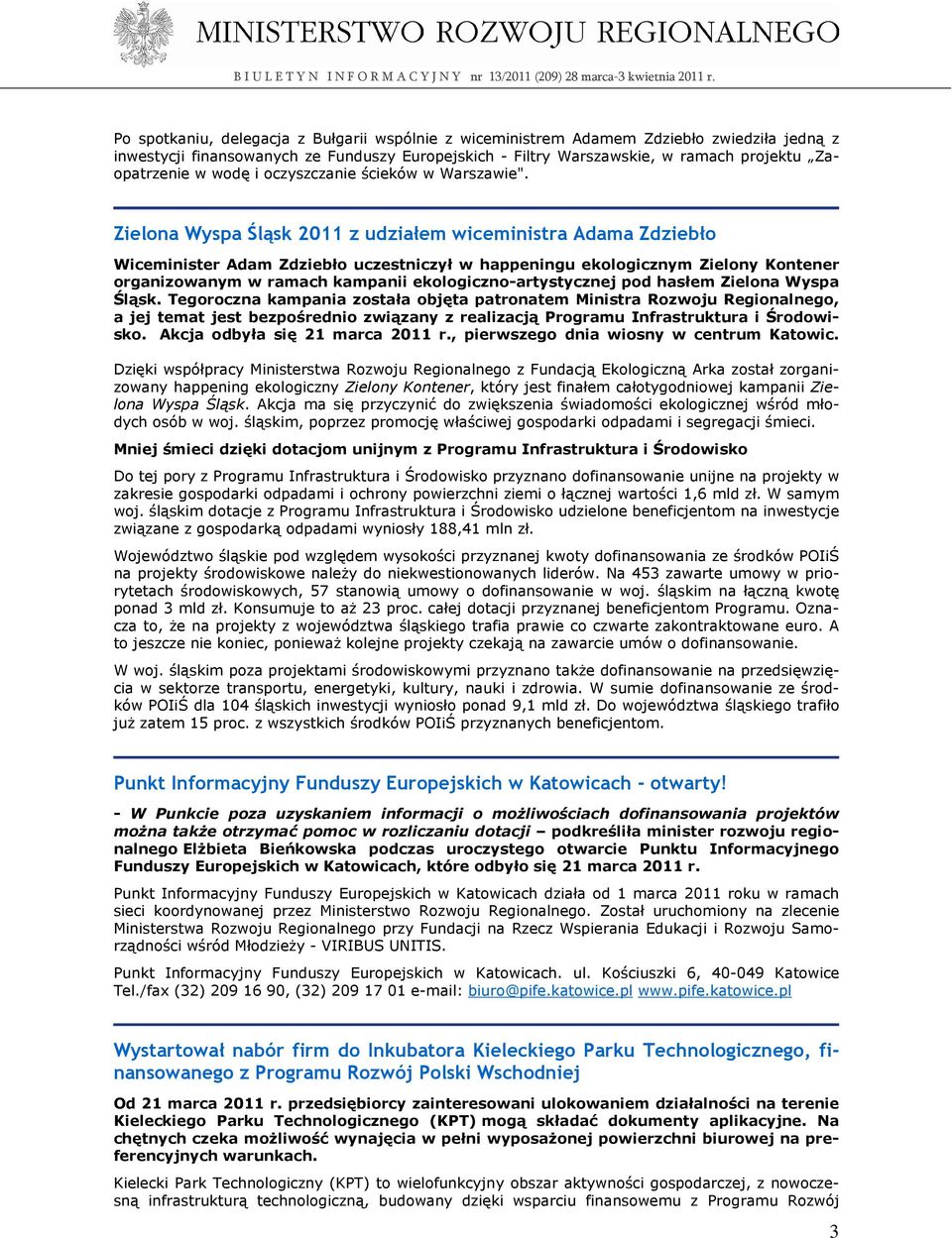 Zielona Wyspa Śląsk 2011 z udziałem wiceministra Adama Zdziebło Wiceminister Adam Zdziebło uczestniczył w happeningu ekologicznym Zielony Kontener organizowanym w ramach kampanii