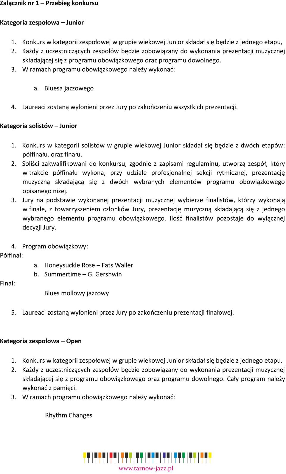 W ramach programu obowiązkowego należy wykonać: a. Bluesa jazzowego 4. Laureaci zostaną wyłonieni przez Jury po zakończeniu wszystkich prezentacji. Kategoria solistów Junior 1.