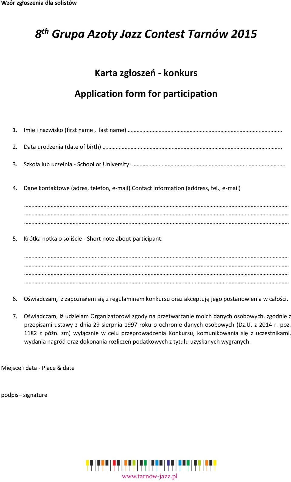 Krótka notka o soliście - Short note about participant: 6. Oświadczam, iż zapoznałem się z regulaminem konkursu oraz akceptuję jego postanowienia w całości. 7.