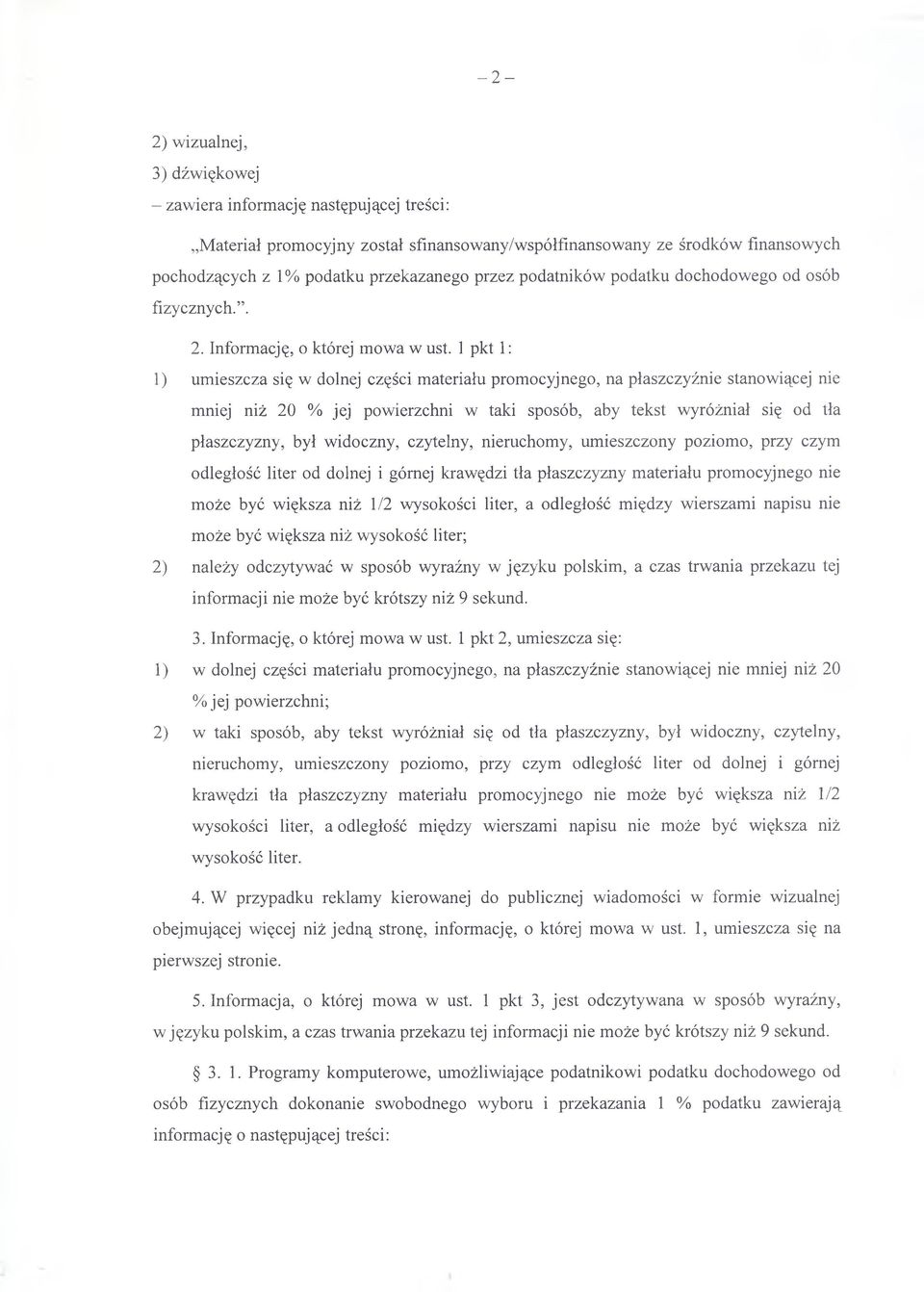 1 pkt 1: 1) umieszcza się w dolnej części materiału promocyjnego, na płaszczyźnie stanowiącej nie mniej niż 20 % jej powierzchni w taki sposób, aby tekst wyróżniał się od tła płaszczyzny, był