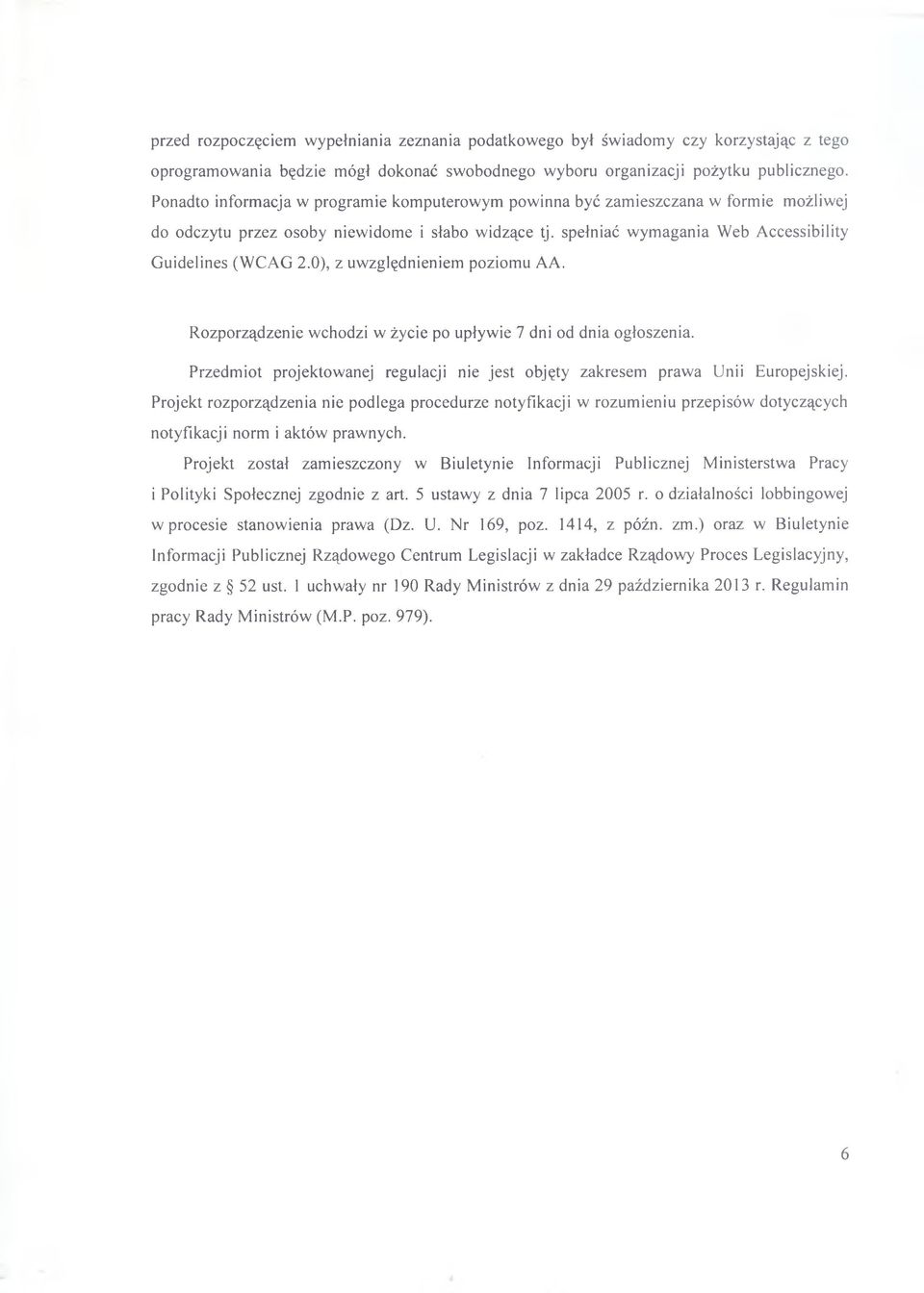 0), z uwzględnieniem poziomu AA. Rozporządzenie wchodzi w życie po upływie 7 dni od dnia ogłoszenia. Przedmiot projektowanej regulacji nie jest objęty zakresem prawa Unii Europejskiej.