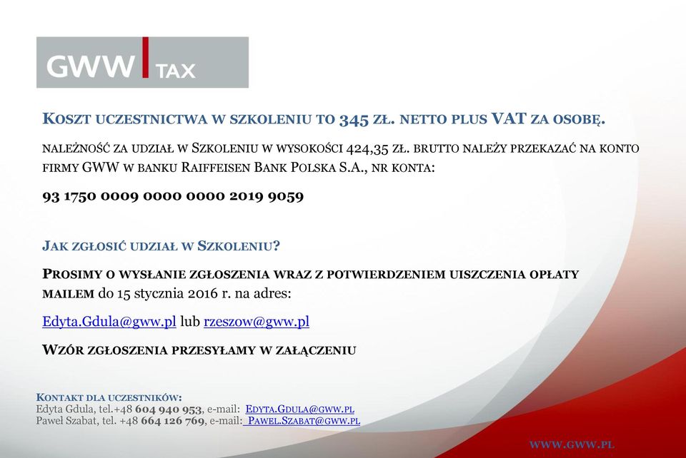 PROSIMY O WYSŁANIE ZGŁOSZENIA WRAZ Z POTWIERDZENIEM UISZCZENIA OPŁATY MAILEM do 15 stycznia 2016 r. na adres: Edyta.Gdula@gww.pl lub rzeszow@gww.