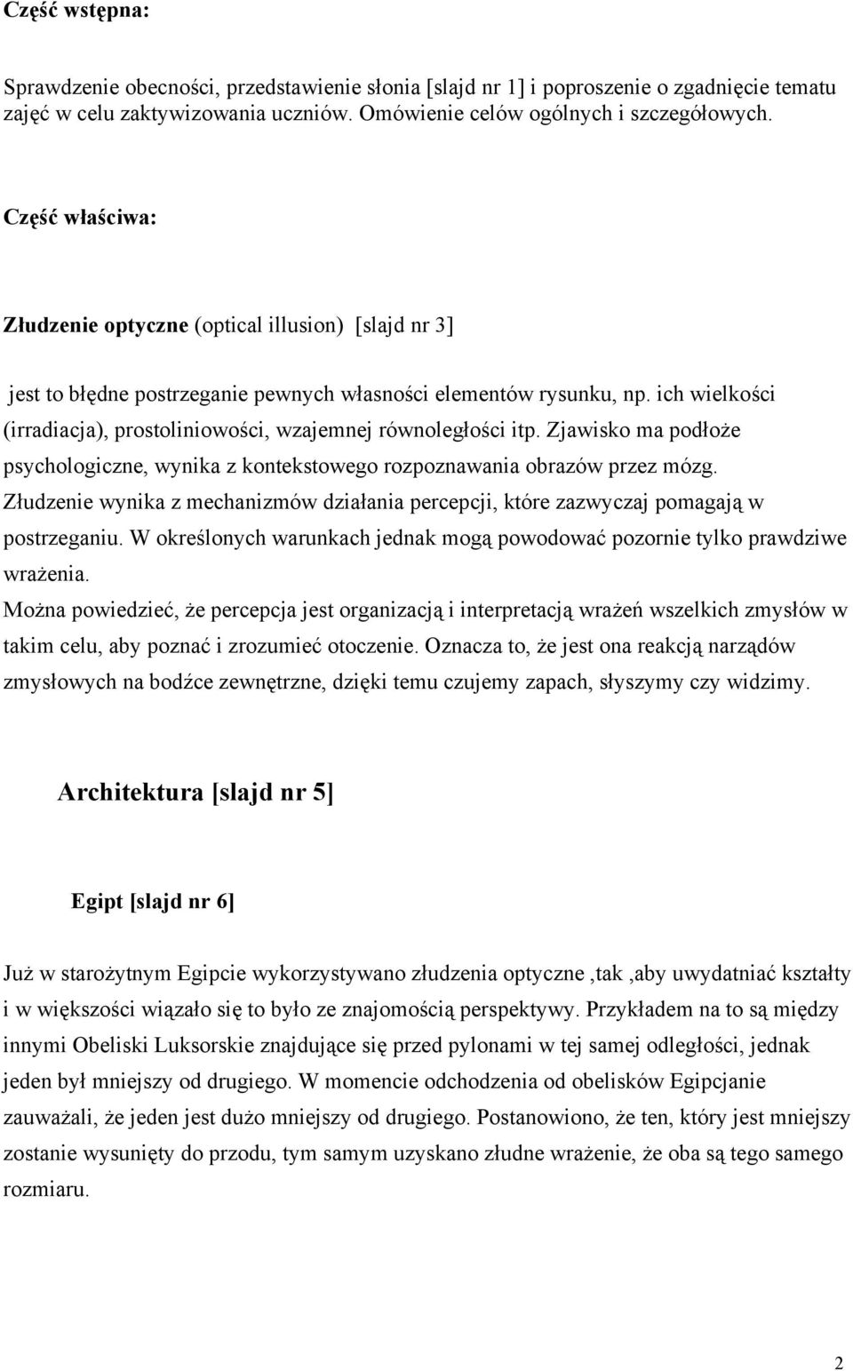 ich wielkości (irradiacja), prostoliniowości, wzajemnej równoległości itp. Zjawisko ma podłoże psychologiczne, wynika z kontekstowego rozpoznawania obrazów przez mózg.