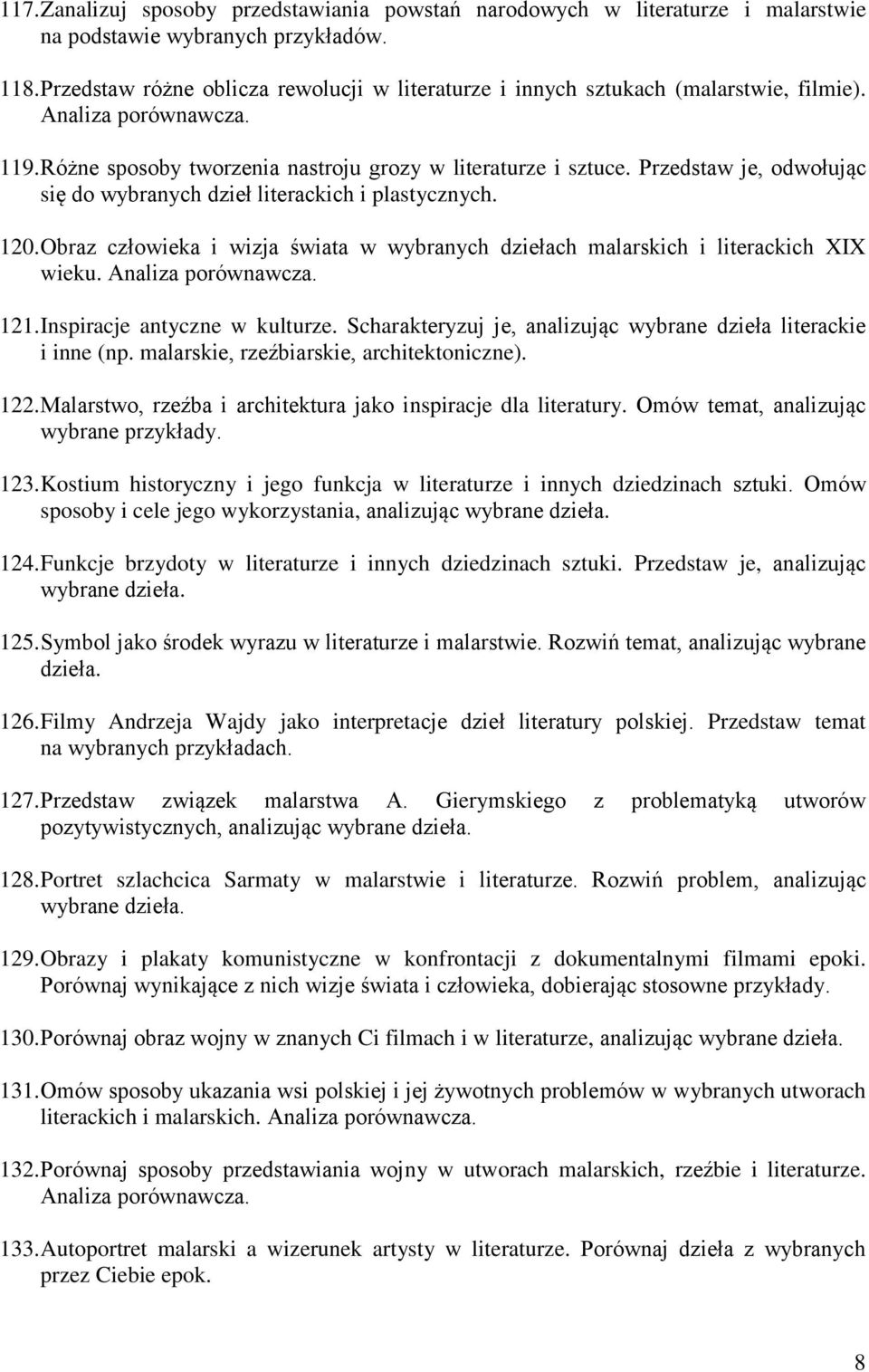 Przedstaw je, odwołując się do wybranych dzieł literackich i plastycznych. 120. Obraz człowieka i wizja świata w wybranych dziełach malarskich i literackich XIX wieku. Analiza porównawcza. 121.