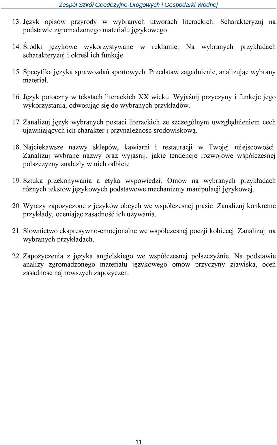 Język potoczny w tekstach literackich XX wieku. Wyjaśnij przyczyny i funkcje jego wykorzystania, odwołując się do wybranych przykładów. 17.