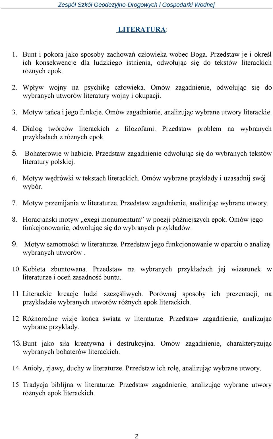 Omów zagadnienie, analizując wybrane utwory literackie. 4. Dialog twórców literackich z filozofami. Przedstaw problem na wybranych przykładach z różnych epok. 5. Bohaterowie w habicie.