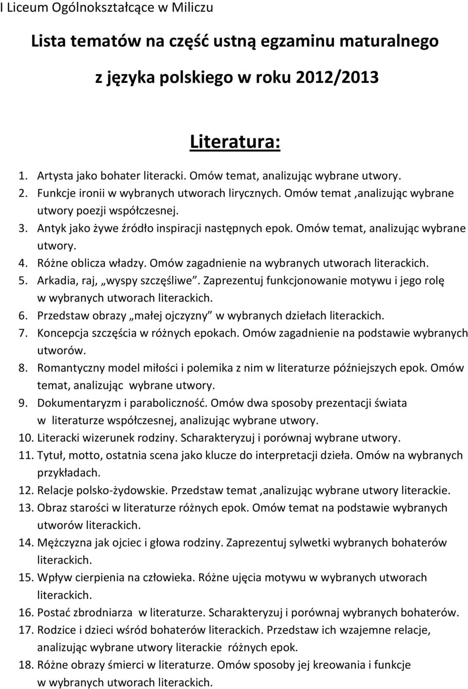 Antyk jako żywe źródło inspiracji następnych epok. Omów temat, analizując wybrane utwory. 4. Różne oblicza władzy. Omów zagadnienie na wybranych utworach 5. Arkadia, raj, wyspy szczęśliwe.
