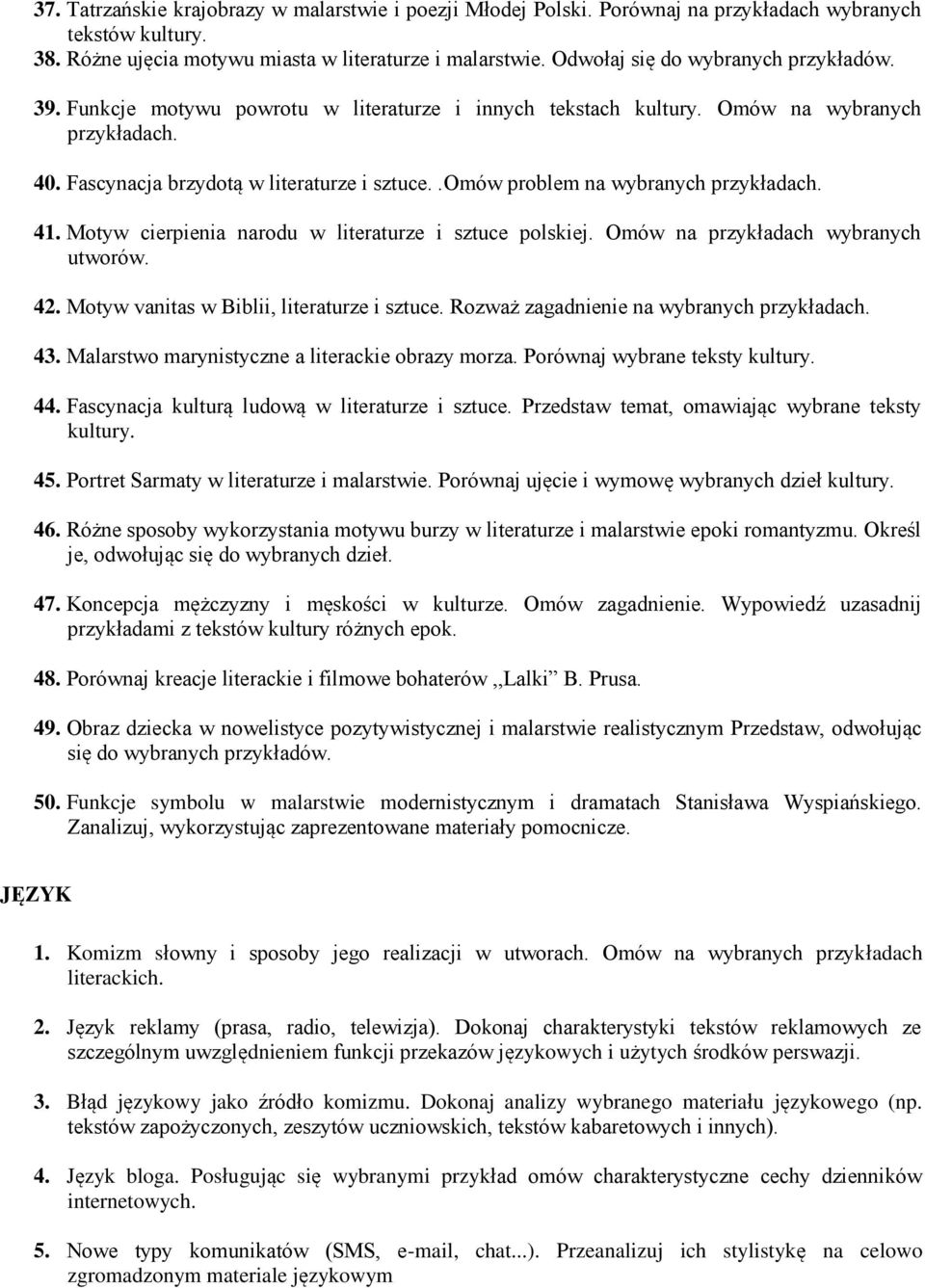 Motyw cierpienia narodu w literaturze i sztuce polskiej. Omów na przykładach wybranych utworów. 42. Motyw vanitas w Biblii, literaturze i sztuce. Rozważ zagadnienie na wybranych 43.