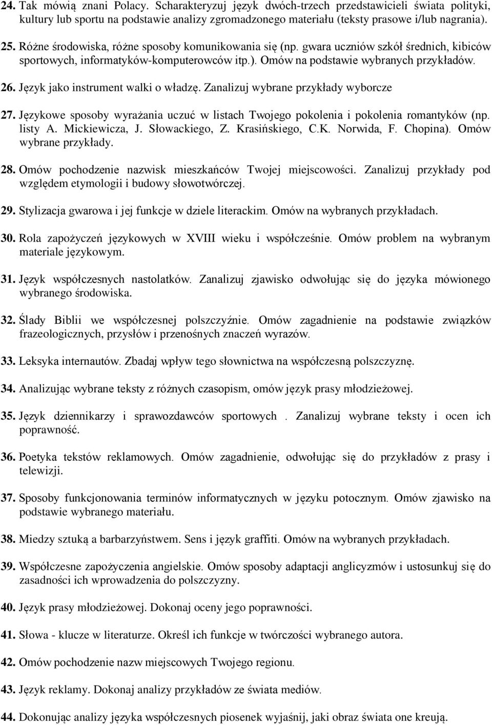 Język jako instrument walki o władzę. Zanalizuj wybrane przykłady wyborcze 27. Językowe sposoby wyrażania uczuć w listach Twojego pokolenia i pokolenia romantyków (np. listy A. Mickiewicza, J.