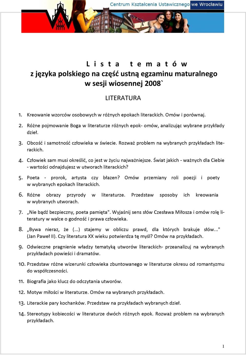 Świat jakich - ważnych dla Ciebie - wartości odnajdujesz w utworach literackich? 5. Poeta - prorok, artysta czy błazen? Omów przemiany roli poezji i poety w wybranych epokach literackich. 6.