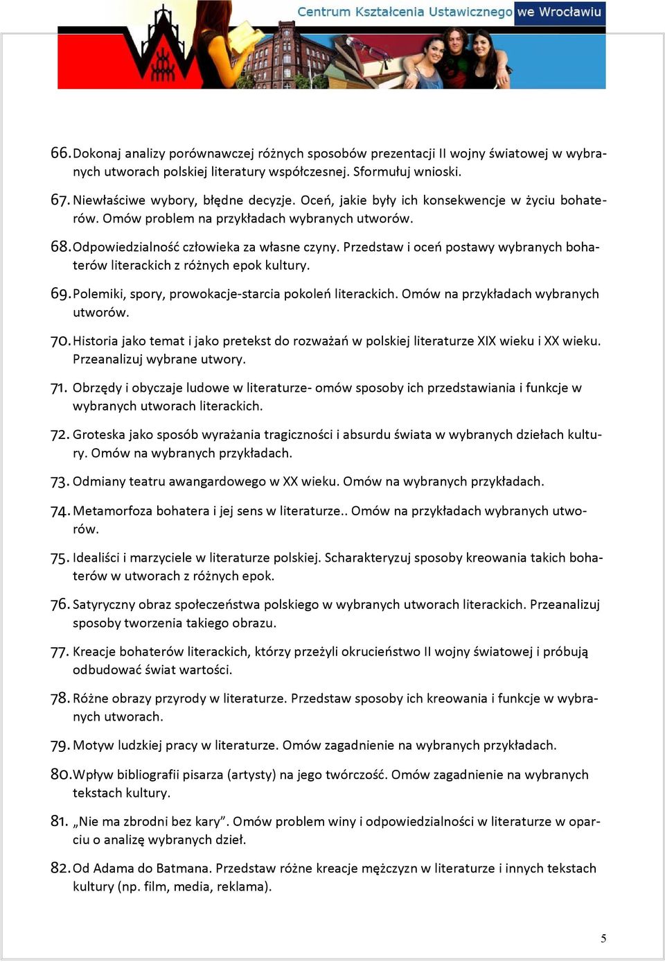 Przedstaw i oceń postawy wybranych bohaterów literackich z różnych epok kultury. 69.Polemiki, spory, prowokacje-starcia pokoleń literackich. Omów na przykładach wybranych utworów. 70.
