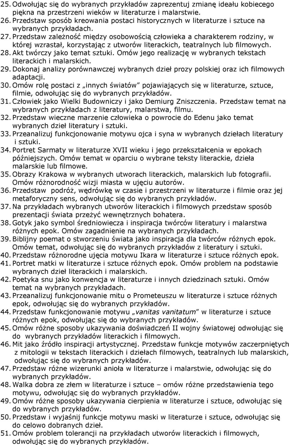 Przedstaw zależność między osobowością człowieka a charakterem rodziny, w której wzrastał, korzystając z utworów literackich, teatralnych lub filmowych. 28. Akt twórczy jako temat sztuki.