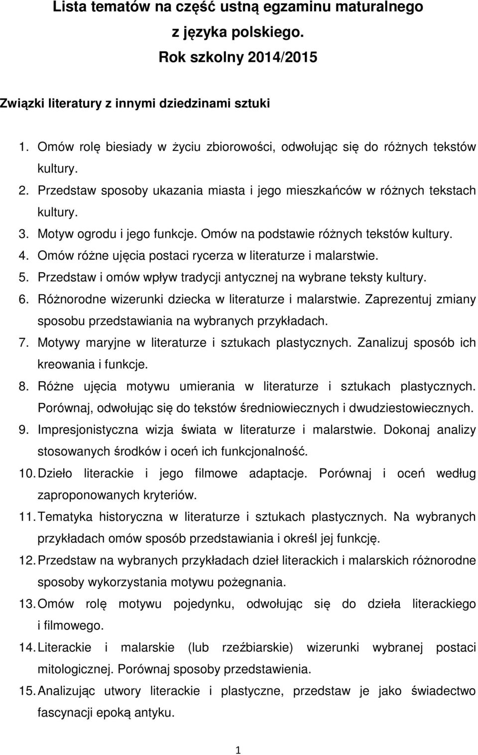 Omów na podstawie różnych tekstów kultury. 4. Omów różne ujęcia postaci rycerza w literaturze i malarstwie. 5. Przedstaw i omów wpływ tradycji antycznej na wybrane teksty kultury. 6.