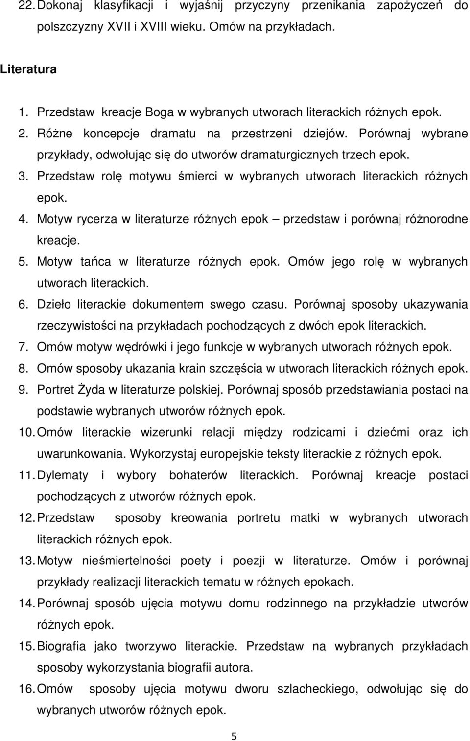 Porównaj wybrane przykłady, odwołując się do utworów dramaturgicznych trzech epok. 3. Przedstaw rolę motywu śmierci w wybranych utworach literackich różnych epok. 4.