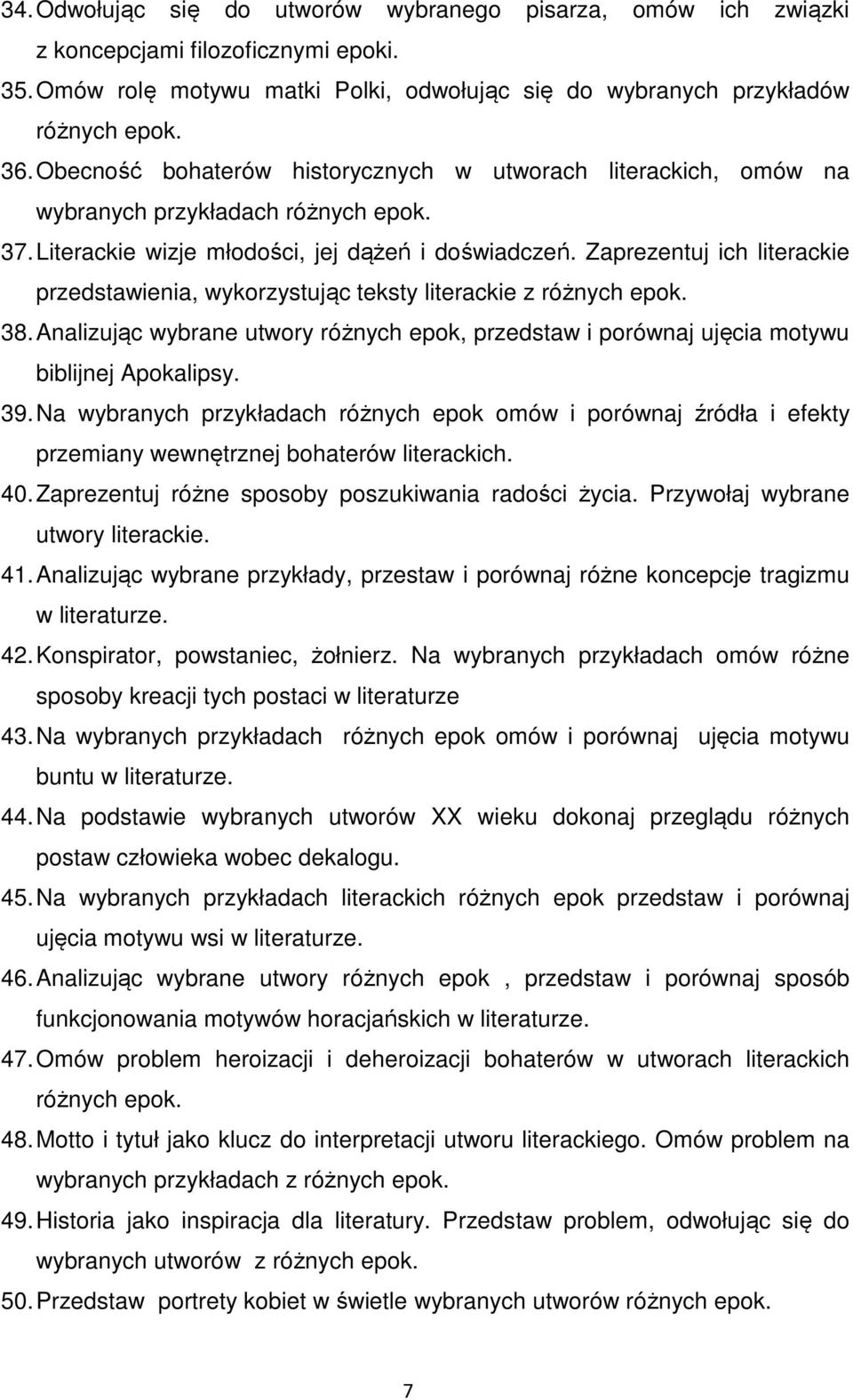 Zaprezentuj ich literackie przedstawienia, wykorzystując teksty literackie z różnych epok. 38. Analizując wybrane utwory różnych epok, przedstaw i porównaj ujęcia motywu biblijnej Apokalipsy. 39.