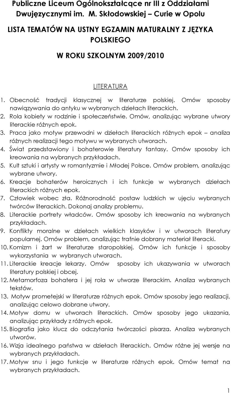 Omów sposoby nawiązywania do antyku w wybranych dziełach literackich. 2. Rola kobiety w rodzinie i społeczeństwie. Omów, analizując wybrane utwory literackie róŝnych epok. 3.