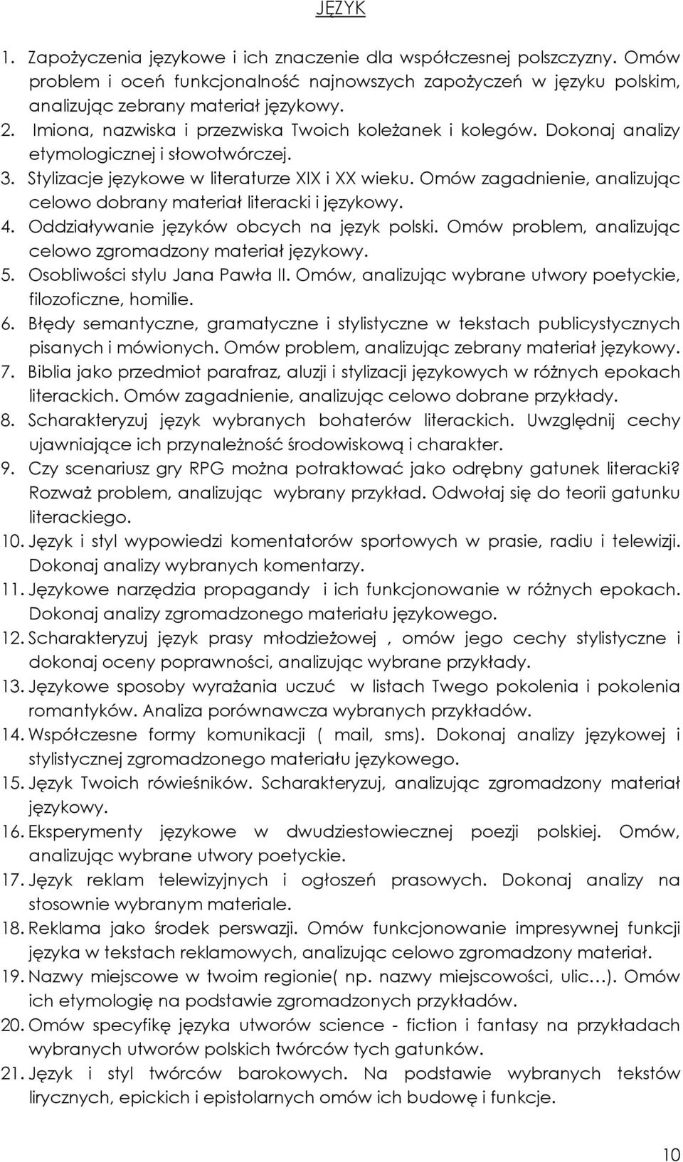Omów zagadnienie, analizując celowo dobrany materiał literacki i językowy. 4. Oddziaływanie języków obcych na język polski. Omów problem, analizując celowo zgromadzony materiał językowy. 5.