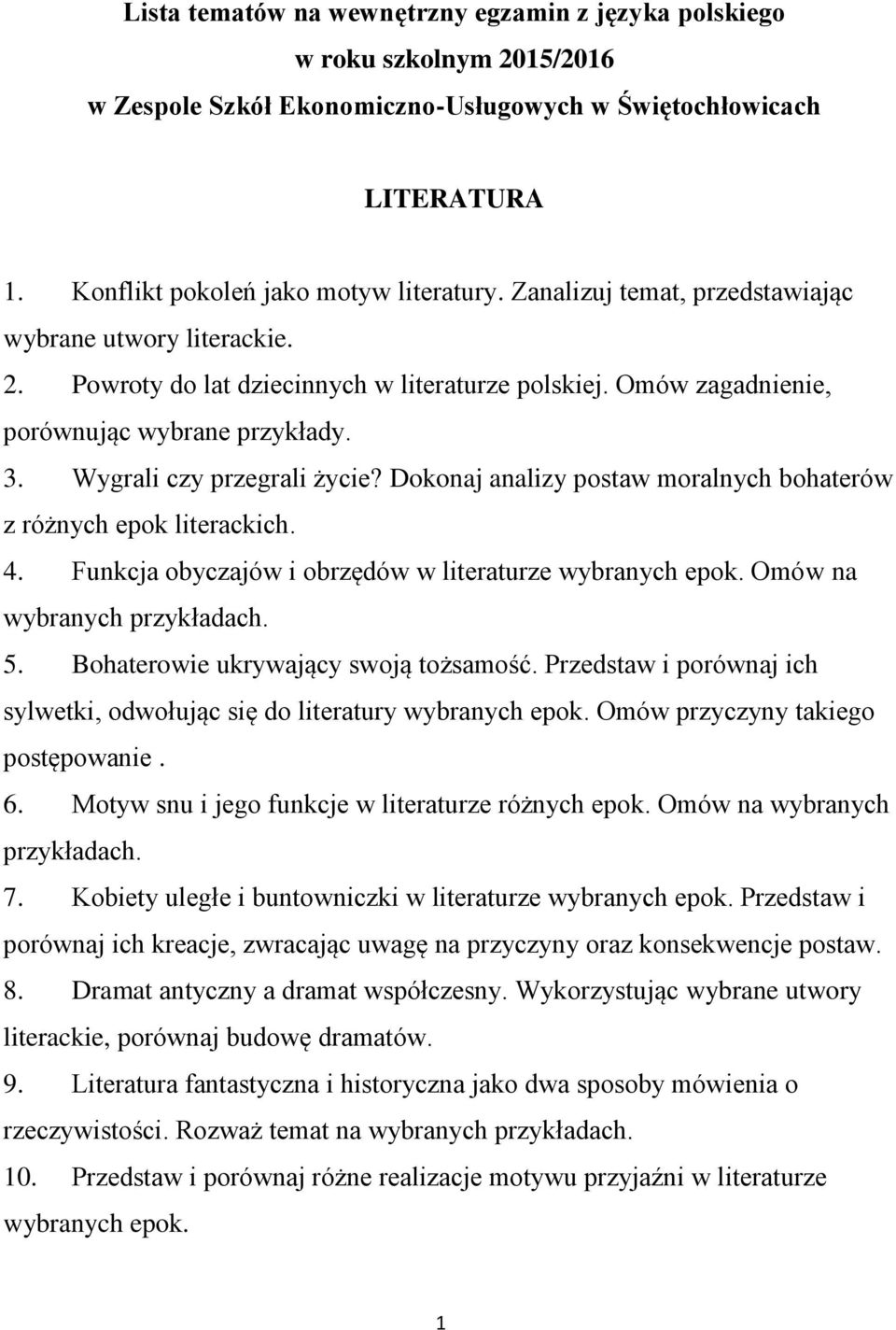 Dokonaj analizy postaw moralnych bohaterów z różnych epok literackich. 4. Funkcja obyczajów i obrzędów w literaturze wybranych epok. Omów na wybranych przykładach. 5.