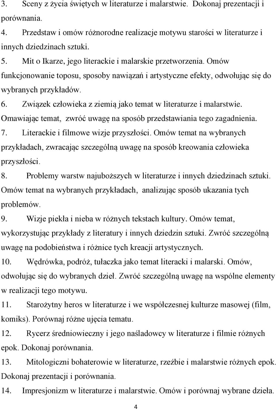 Związek człowieka z ziemią jako temat w literaturze i malarstwie. Omawiając temat, zwróć uwagę na sposób przedstawiania tego zagadnienia. 7. Literackie i filmowe wizje przyszłości.