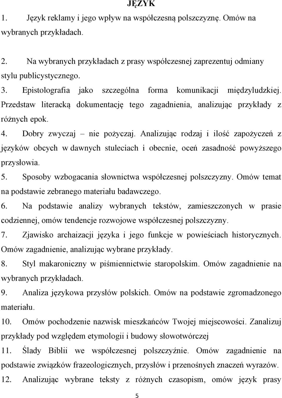 Analizując rodzaj i ilość zapożyczeń z języków obcych w dawnych stuleciach i obecnie, oceń zasadność powyższego przysłowia. 5. Sposoby wzbogacania słownictwa współczesnej polszczyzny.