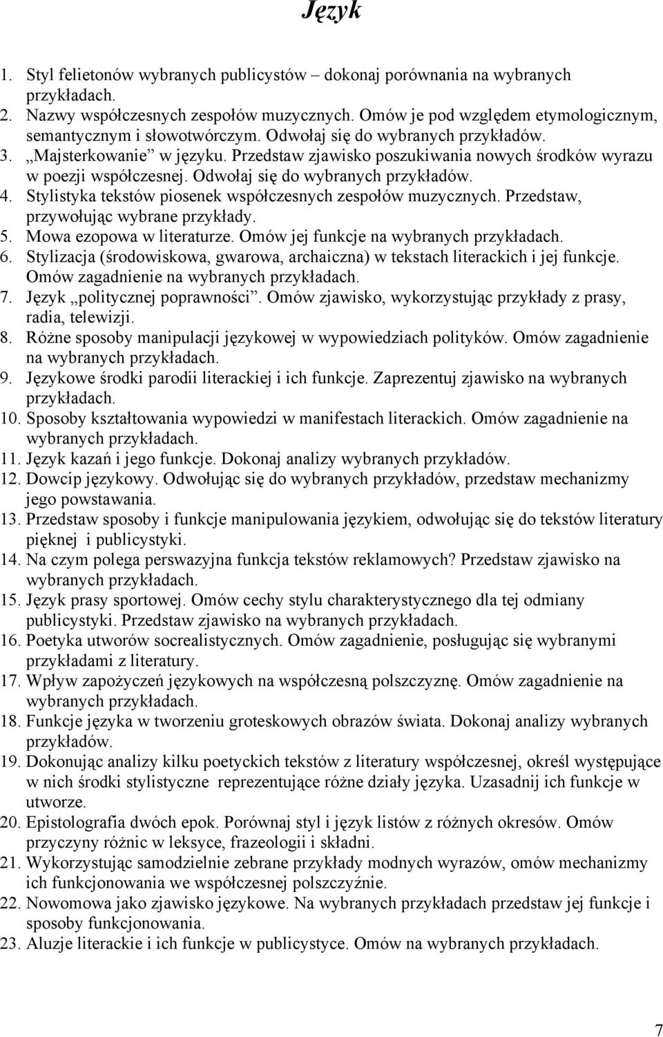 Stylistyka tekstów piosenek współczesnych zespołów muzycznych. Przedstaw, przywołując wybrane przykłady. 5. Mowa ezopowa w literaturze. Omów jej funkcje na 6.