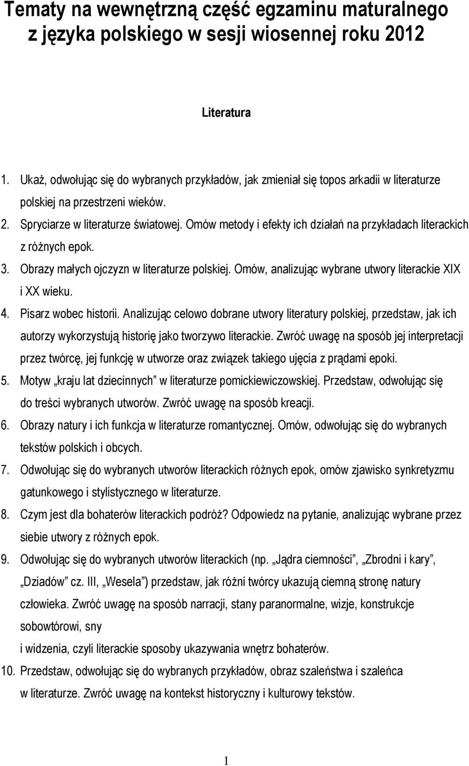 Omów metody i efekty ich działań na przykładach literackich z różnych epok. 3. Obrazy małych ojczyzn w literaturze polskiej. Omów, analizując wybrane utwory literackie XIX i XX wieku. 4.