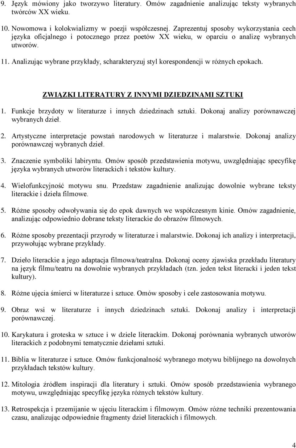 Analizując wybrane przykłady, scharakteryzuj styl korespondencji w różnych epokach. ZWIĄZKI LITERATURY Z INNYMI DZIEDZINAMI SZTUKI 1. Funkcje brzydoty w literaturze i innych dziedzinach sztuki.