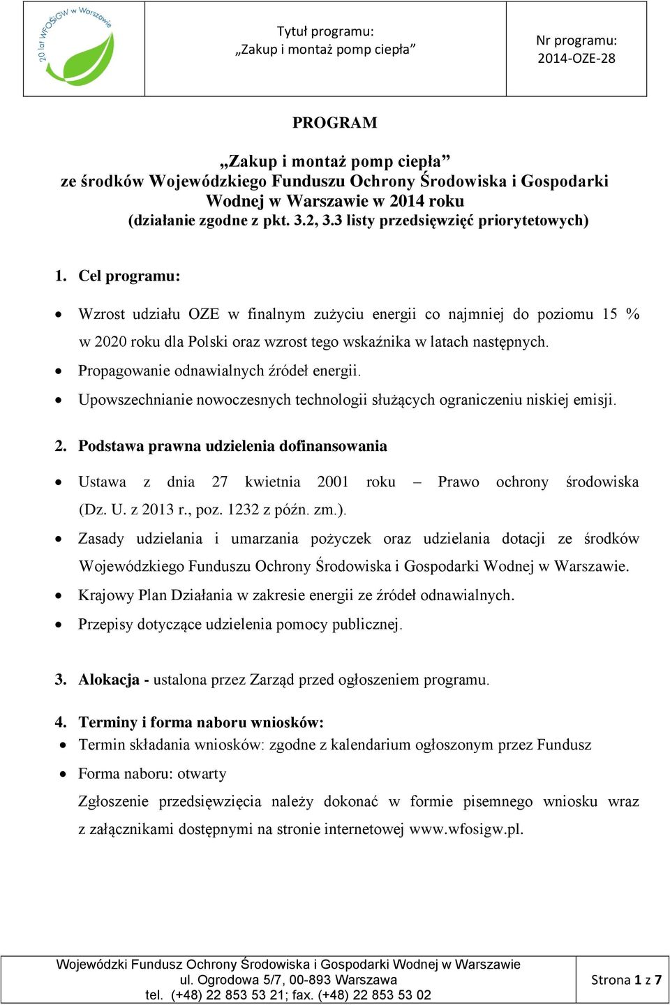 Upowszechnianie nowoczesnych technologii służących ograniczeniu niskiej emisji. 2. Podstawa prawna udzielenia dofinansowania Ustawa z dnia 27 kwietnia 2001 roku Prawo ochrony środowiska (Dz. U. z 2013 r.