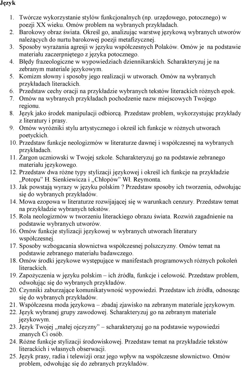 Omów je na podstawie materiału zaczerpniętego z języka potocznego. 4. Błędy frazeologiczne w wypowiedziach dziennikarskich. Scharakteryzuj je na zebranym materiale językowym. 5.