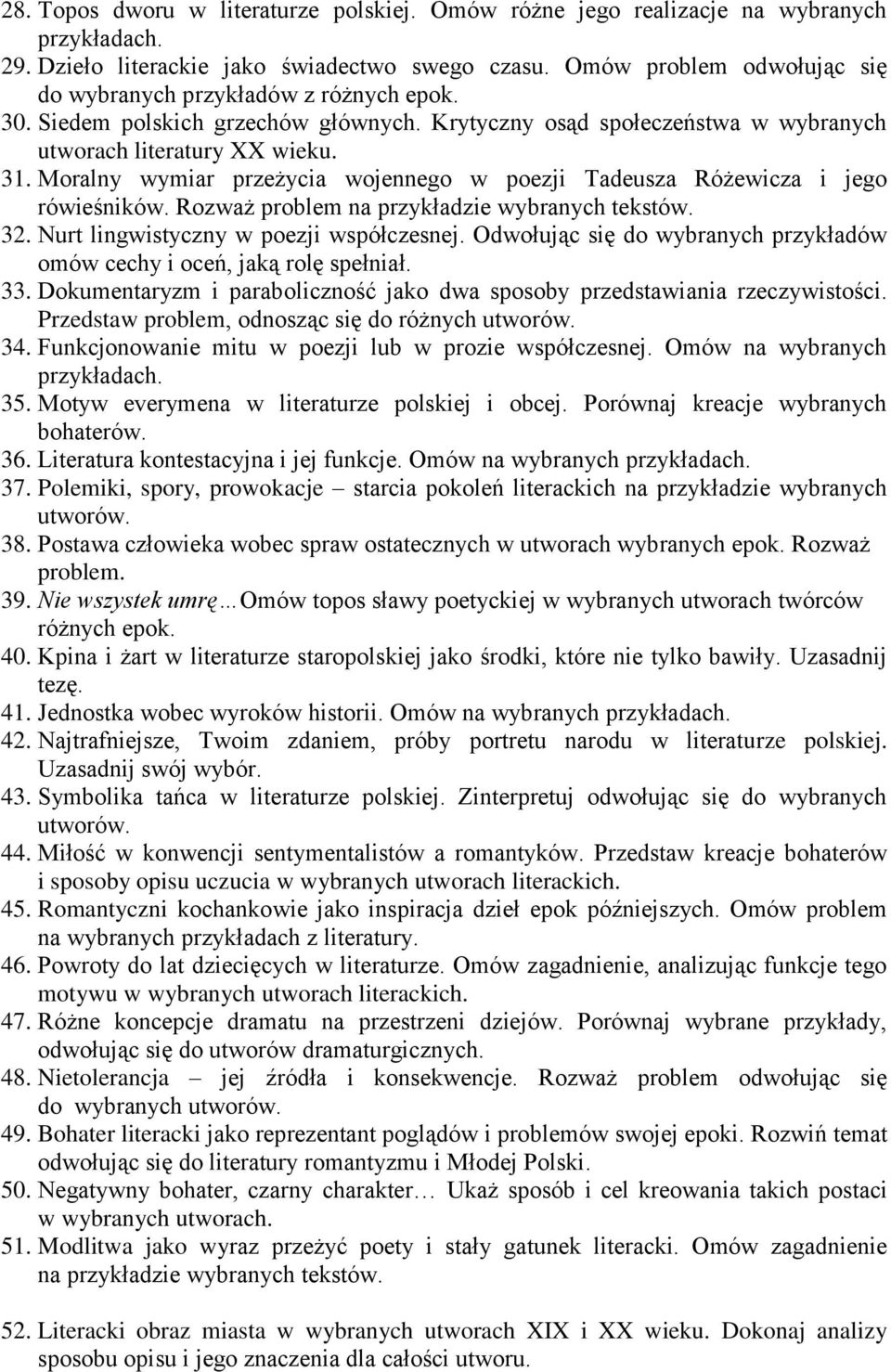 Rozważ problem na przykładzie wybranych tekstów. 32. Nurt lingwistyczny w poezji współczesnej. Odwołując się do wybranych przykładów omów cechy i oceń, jaką rolę spełniał. 33.