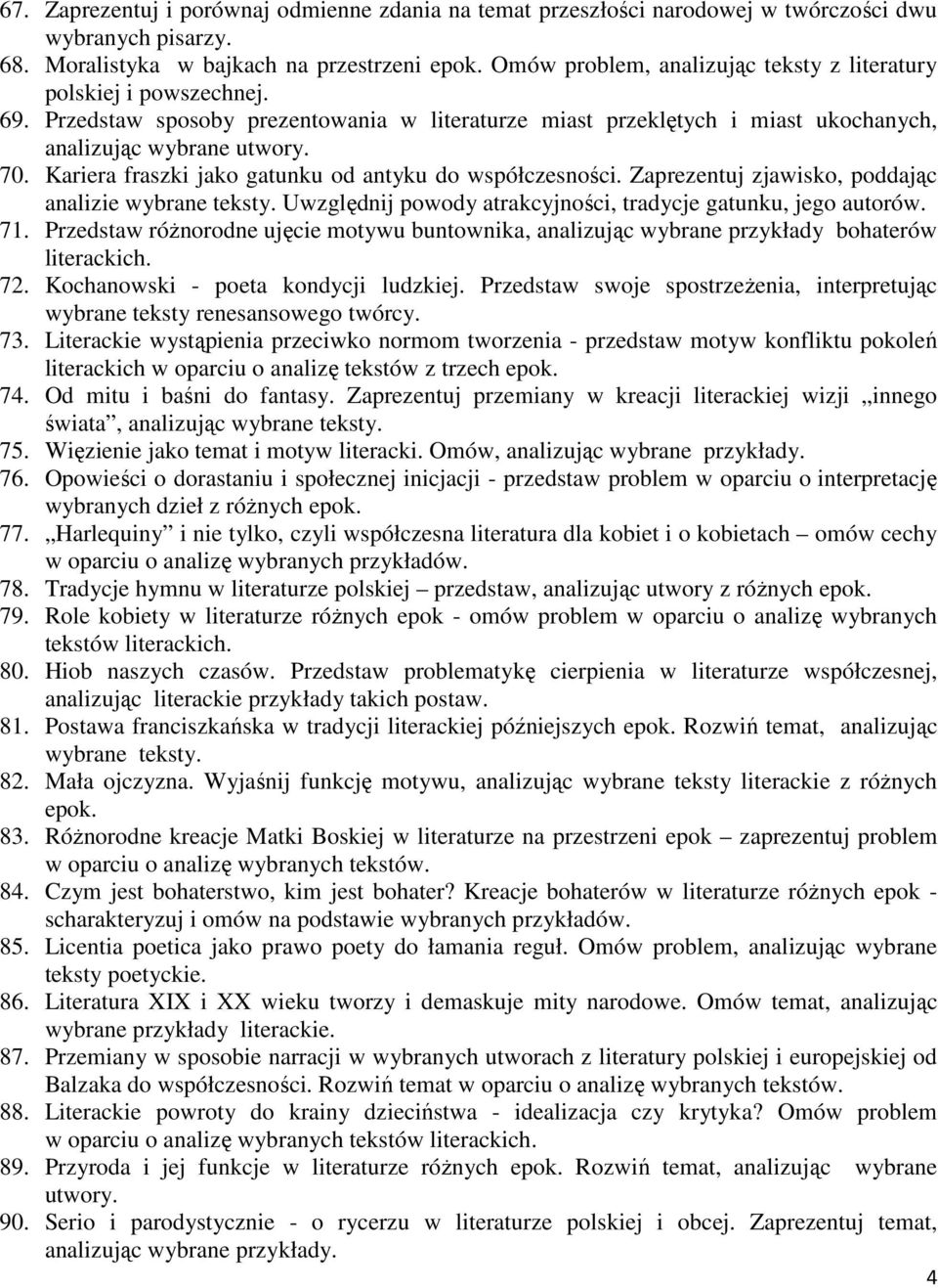 Kariera fraszki jako gatunku od antyku do współczesności. Zaprezentuj zjawisko, poddając analizie wybrane teksty. Uwzględnij powody atrakcyjności, tradycje gatunku, jego autorów. 71.