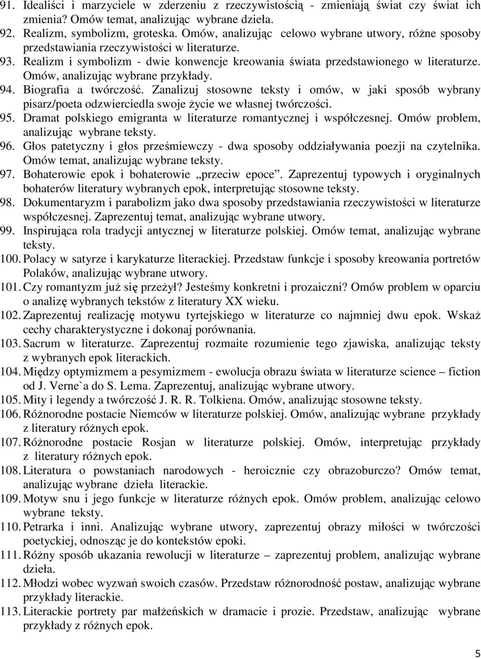 Omów, analizując wybrane przykłady. 94. Biografia a twórczość. Zanalizuj stosowne teksty i omów, w jaki sposób wybrany pisarz/poeta odzwierciedla swoje Ŝycie we własnej twórczości. 95.