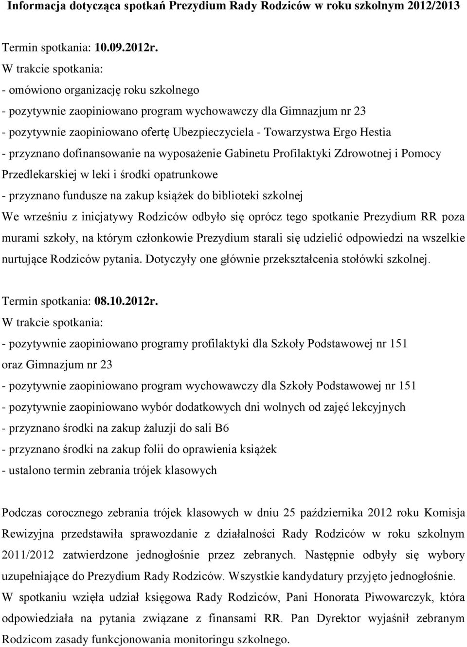 dofinansowanie na wyposażenie Gabinetu Profilaktyki Zdrowotnej i Pomocy Przedlekarskiej w leki i środki opatrunkowe - przyznano fundusze na zakup książek do biblioteki szkolnej We wrześniu z