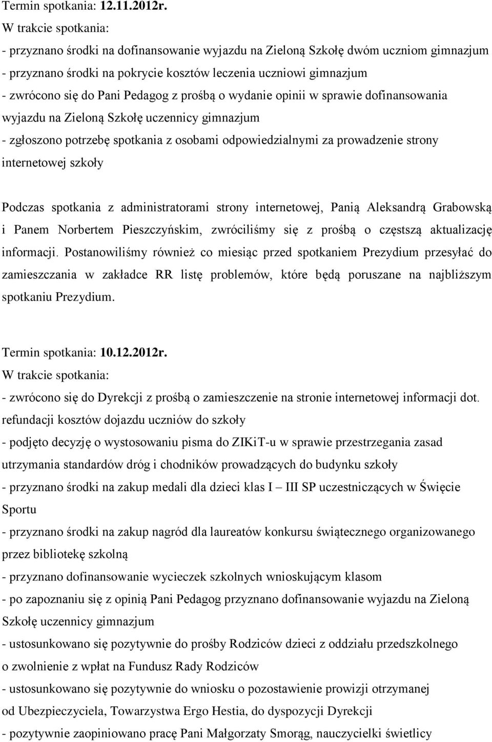 wydanie opinii w sprawie dofinansowania wyjazdu na Zieloną Szkołę uczennicy gimnazjum - zgłoszono potrzebę spotkania z osobami odpowiedzialnymi za prowadzenie strony internetowej szkoły Podczas