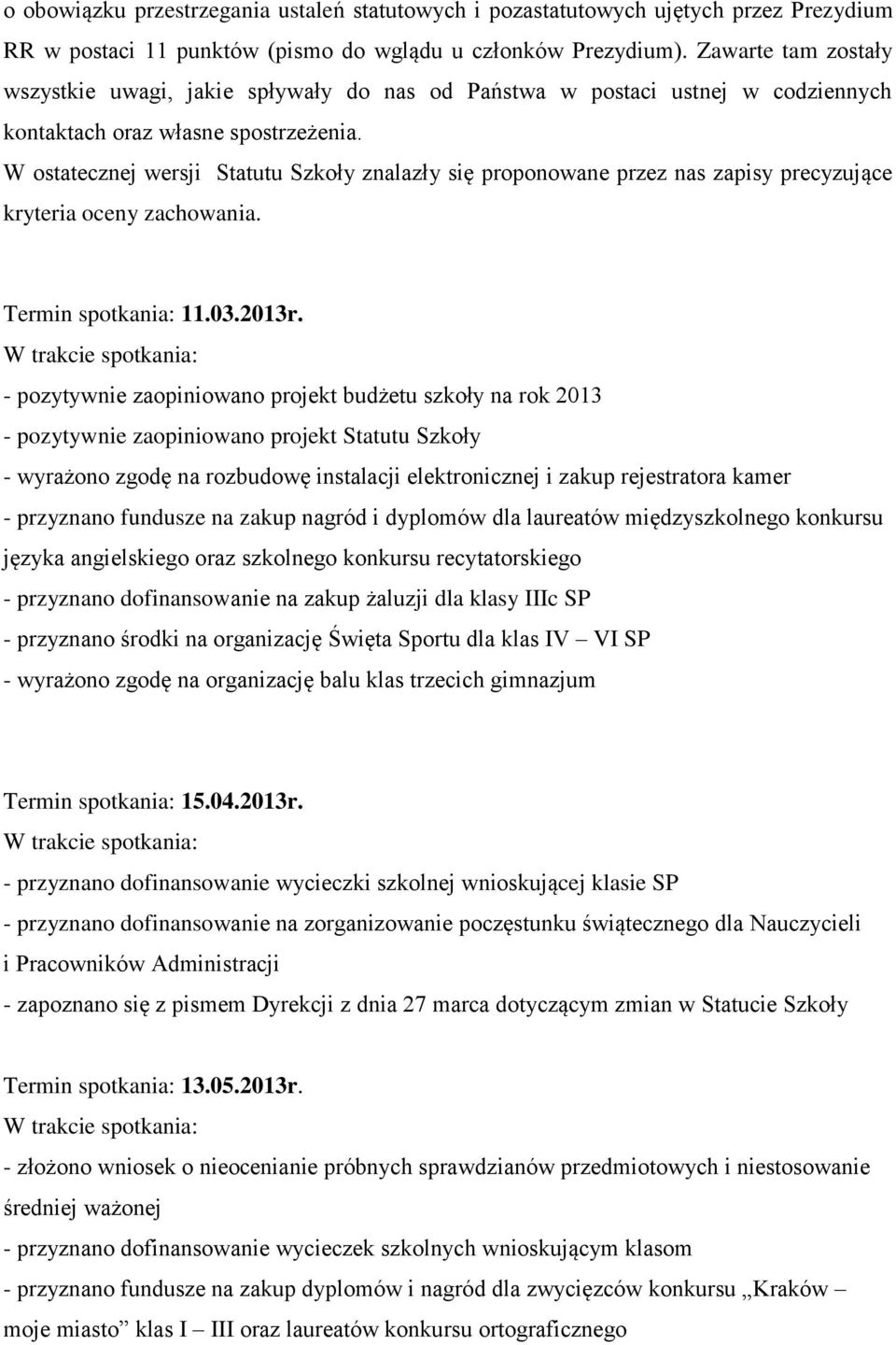 W ostatecznej wersji Statutu Szkoły znalazły się proponowane przez nas zapisy precyzujące kryteria oceny zachowania. Termin spotkania: 11.03.2013r.