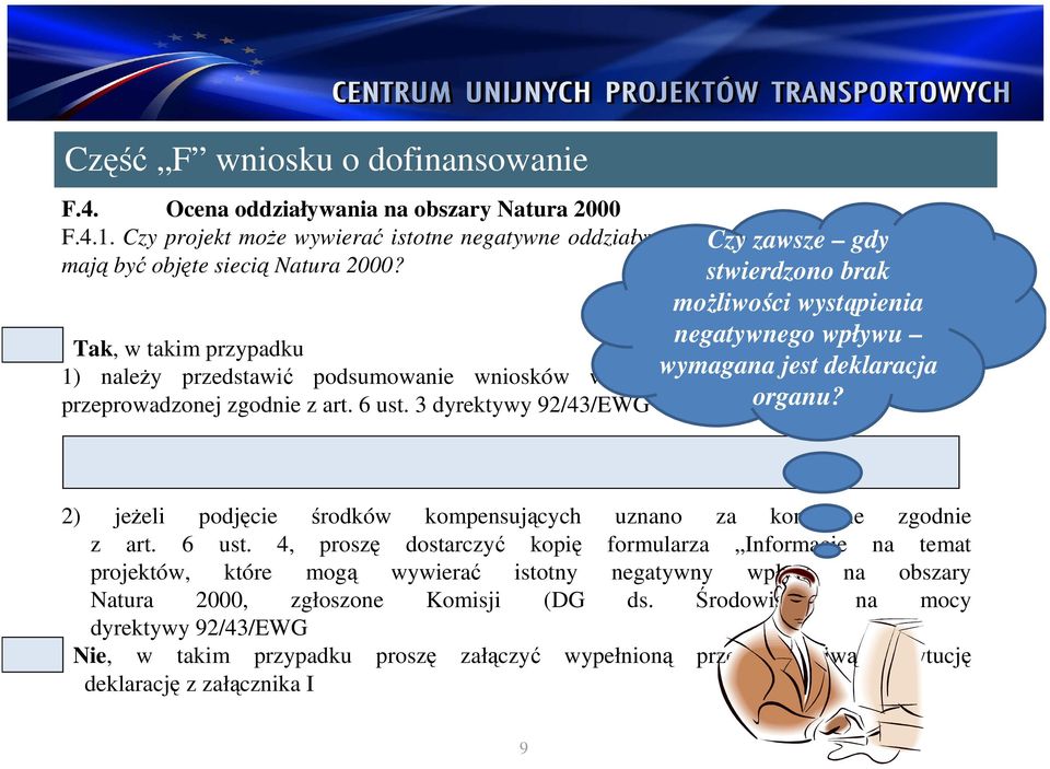 stwierdzono brak moŝliwości wystąpienia negatywnego wpływu Tak, w takim przypadku 1) naleŝy przedstawić podsumowanie wniosków wynikających wymagana z odpowiedniej jest deklaracja oceny