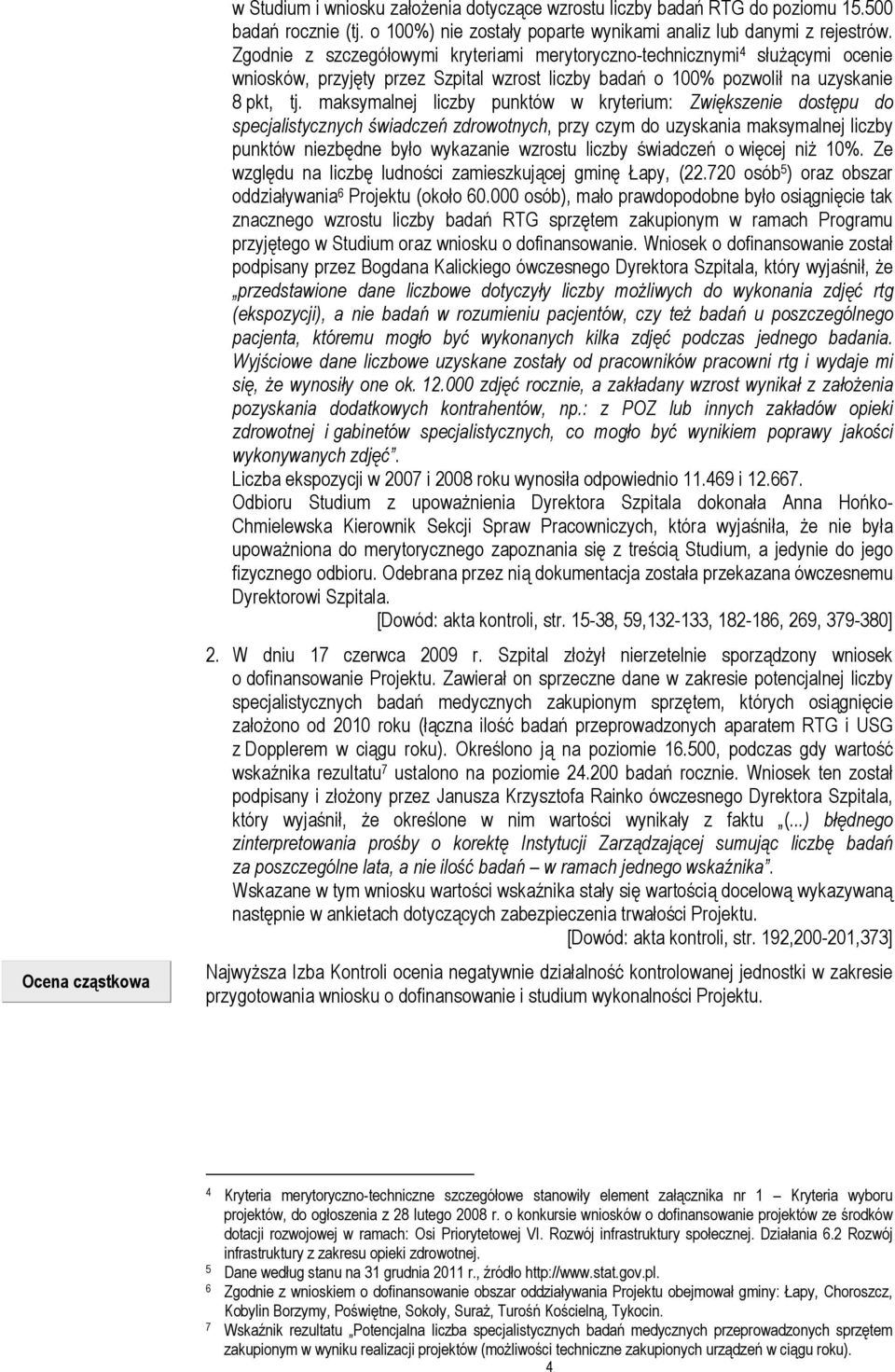maksymalnej liczby punktów w kryterium: Zwiększenie dostępu do specjalistycznych świadczeń zdrowotnych, przy czym do uzyskania maksymalnej liczby punktów niezbędne było wykazanie wzrostu liczby