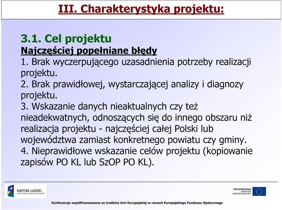 Brak prawidłowej, wystarczającej analizy i diagnozy projektu. 3.