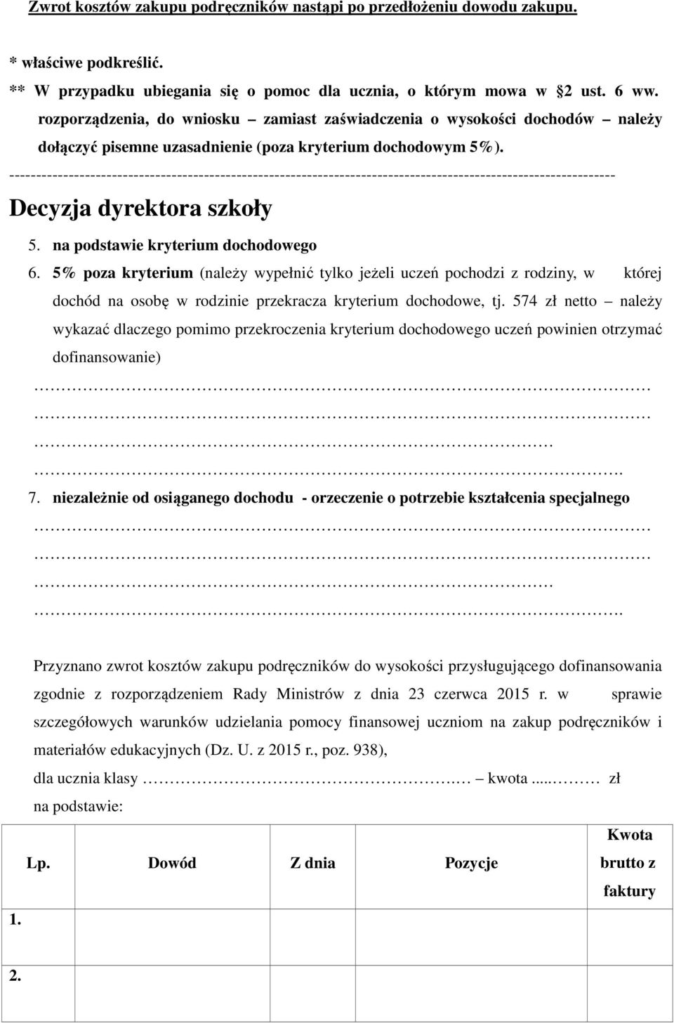 ---------------------------------------------------------------------------------------------------------------- Decyzja dyrektora szkoły 5. na podstawie kryterium dochodowego 6.