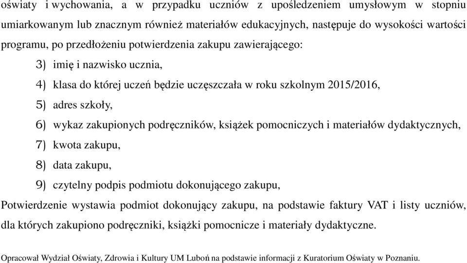 pomocniczych i materiałów dydaktycznych, 7) kwota zakupu, 8) data zakupu, 9) czytelny podpis podmiotu dokonującego zakupu, Potwierdzenie wystawia podmiot dokonujący zakupu, na podstawie faktury VAT