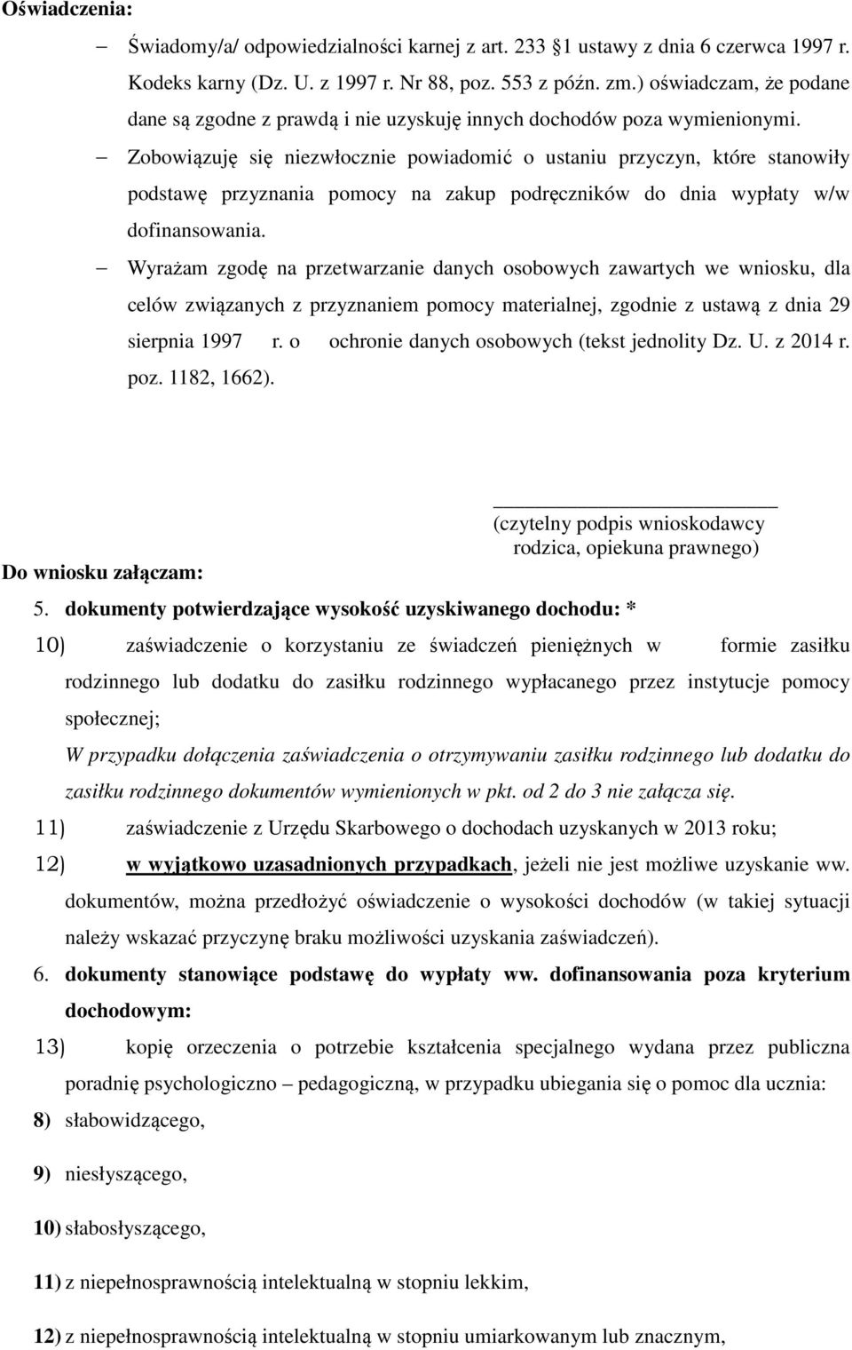 Zobowiązuję się niezwłocznie powiadomić o ustaniu przyczyn, które stanowiły podstawę przyznania pomocy na zakup podręczników do dnia wypłaty w/w dofinansowania.